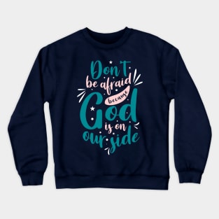 Don't be afraid because God is on our side Crewneck Sweatshirt